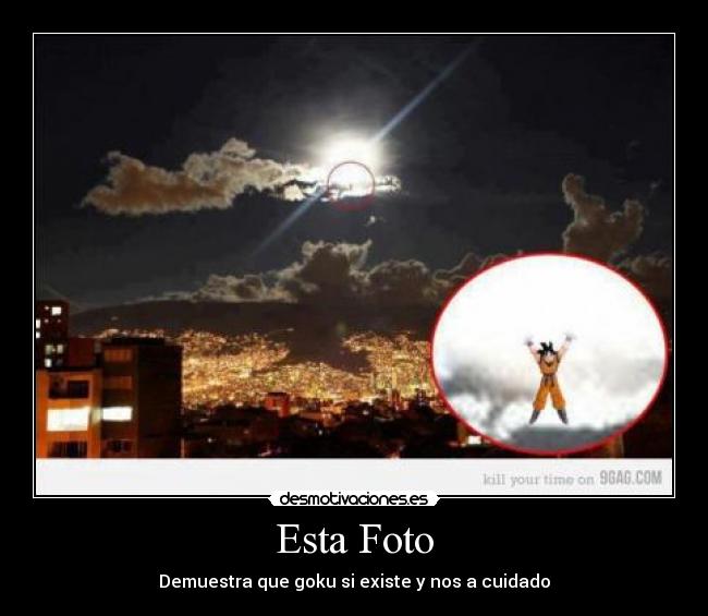Esta Foto - Demuestra que goku si existe y nos a cuidado