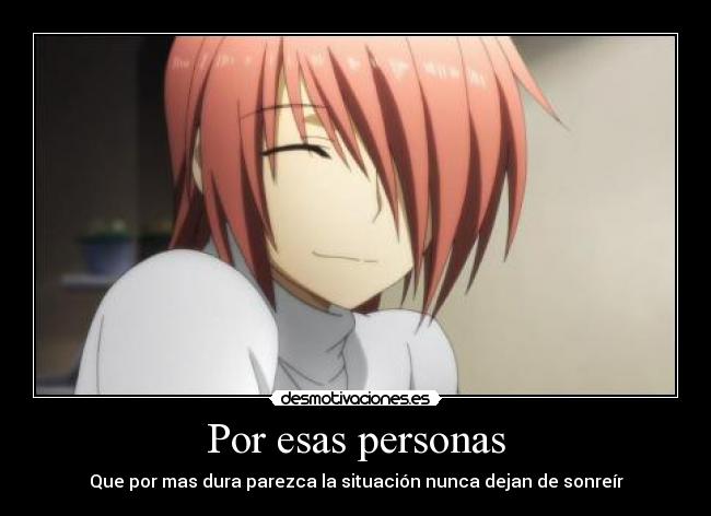 Por esas personas - Que por mas dura parezca la situación nunca dejan de sonreír
