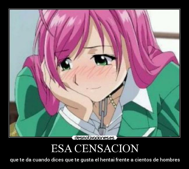 ESA CENSACION - que te da cuando dices que te gusta el hentai frente a cientos de hombres
