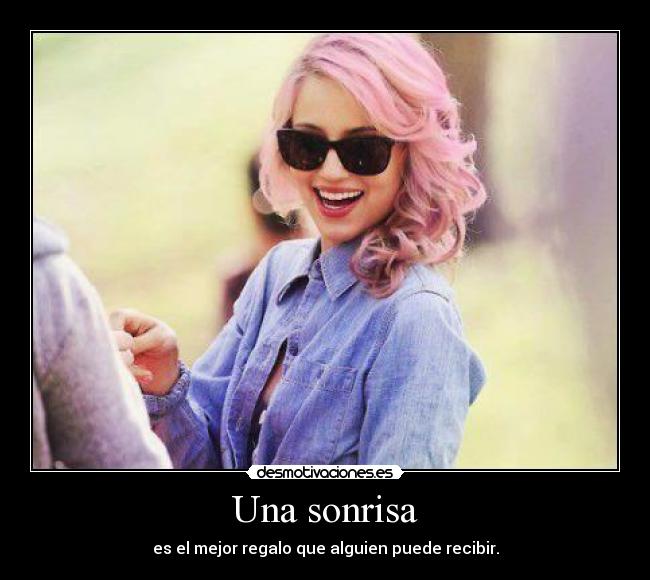 Una sonrisa - es el mejor regalo que alguien puede recibir.