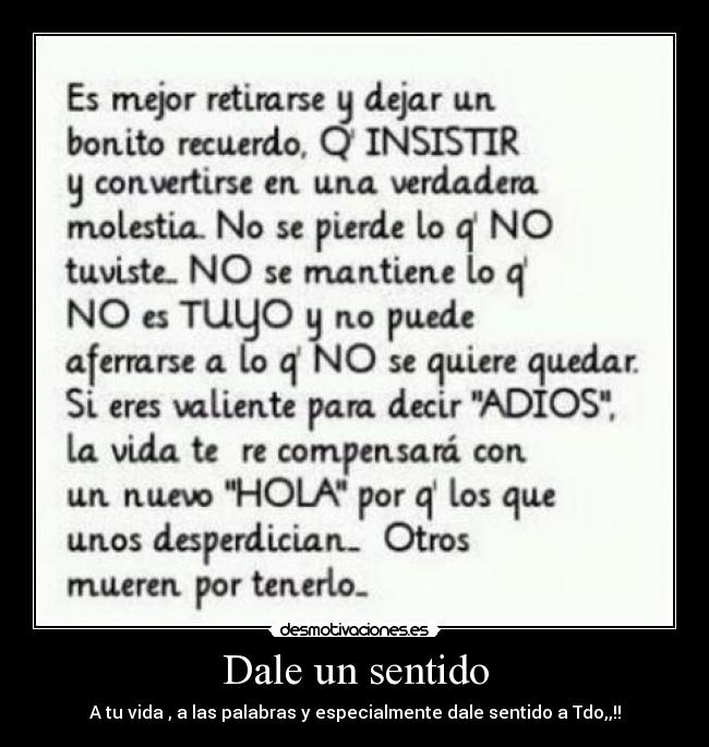 Dale un sentido - A tu vida , a las palabras y especialmente dale sentido a Tdo,,!!