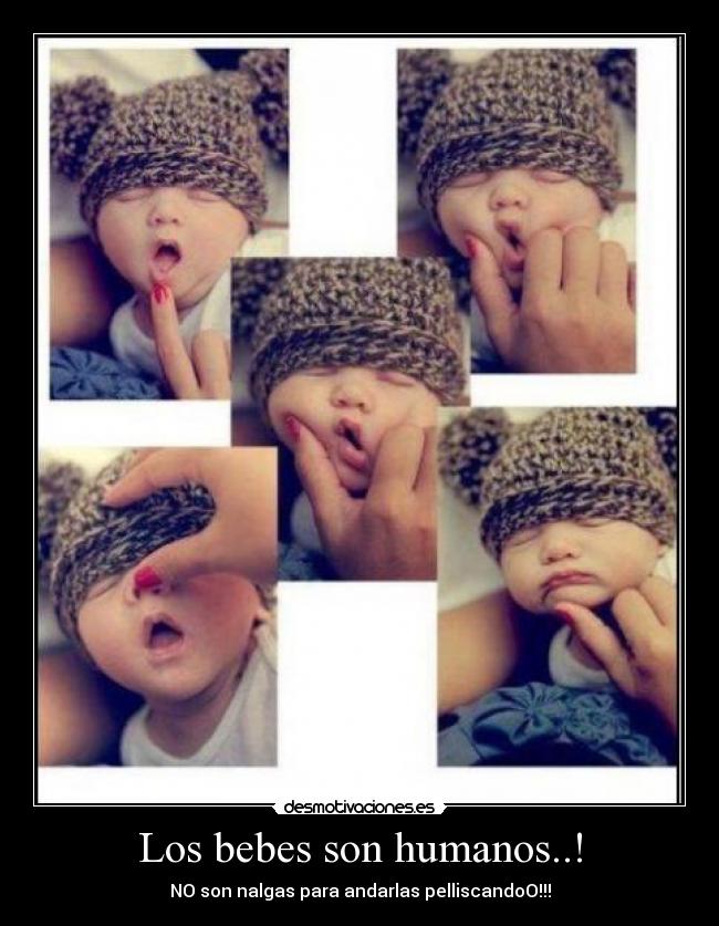 Los bebes son humanos..! - NO son nalgas para andarlas pelliscandoO!!!