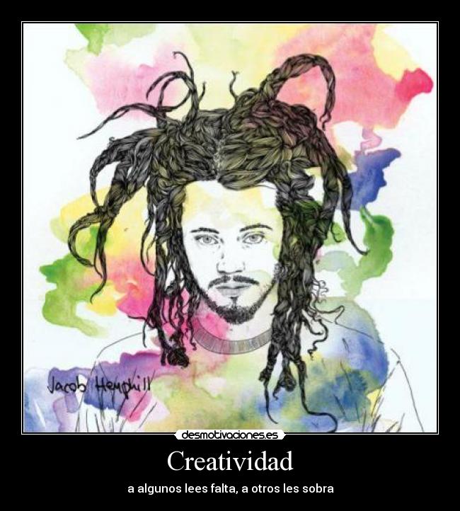 Creatividad - a algunos lees falta, a otros les sobra