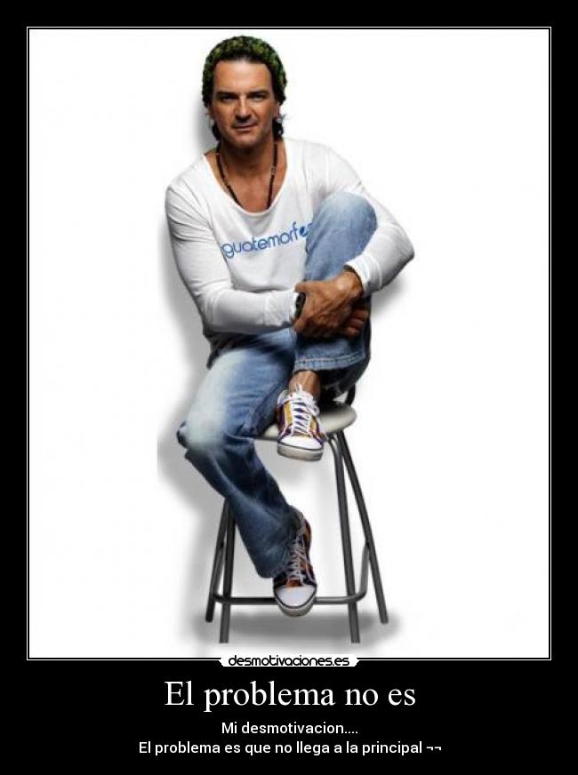 El problema no es - 