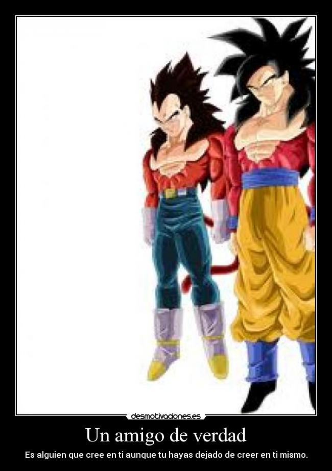 Un amigo de verdad - Es alguien que cree en ti aunque tu hayas dejado de creer en ti mismo.