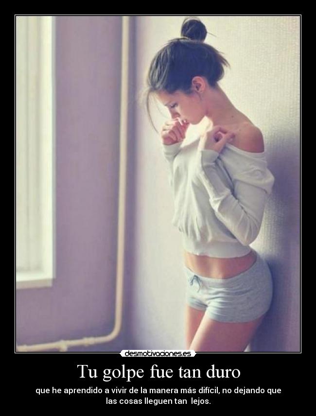 Tu golpe fue tan duro -