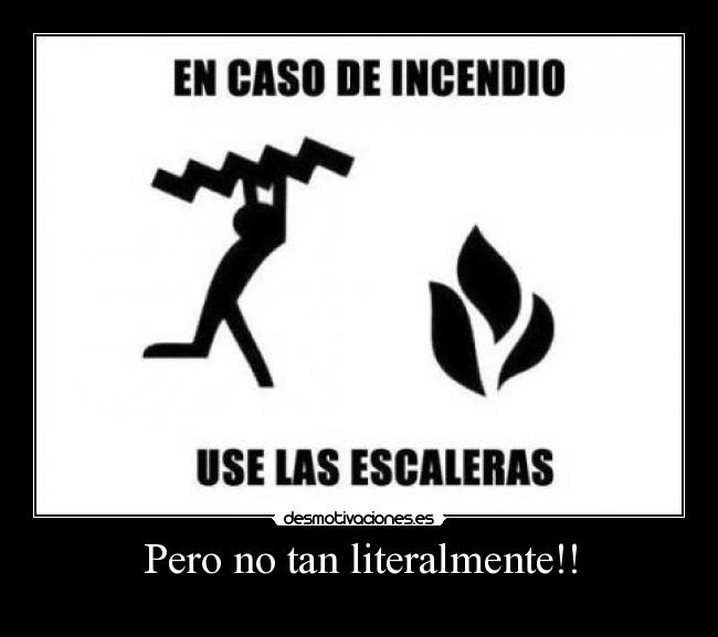 Pero no tan literalmente!! -