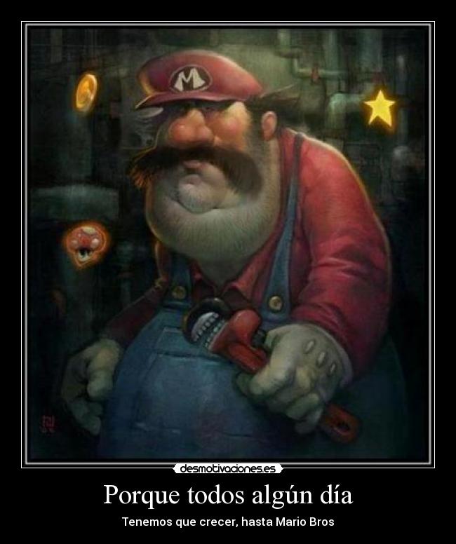 Porque todos algún día - Tenemos que crecer, hasta Mario Bros