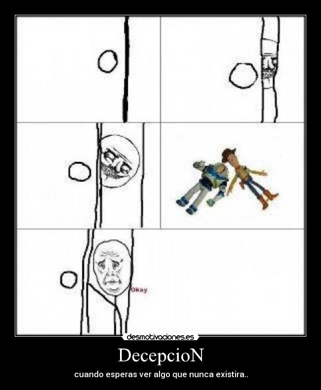 DecepcioN - cuando esperas ver algo que nunca existira..