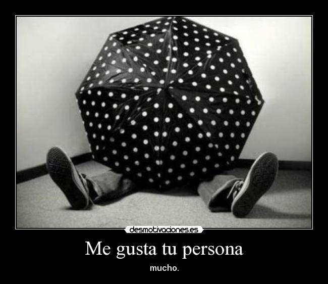 Me gusta tu persona -