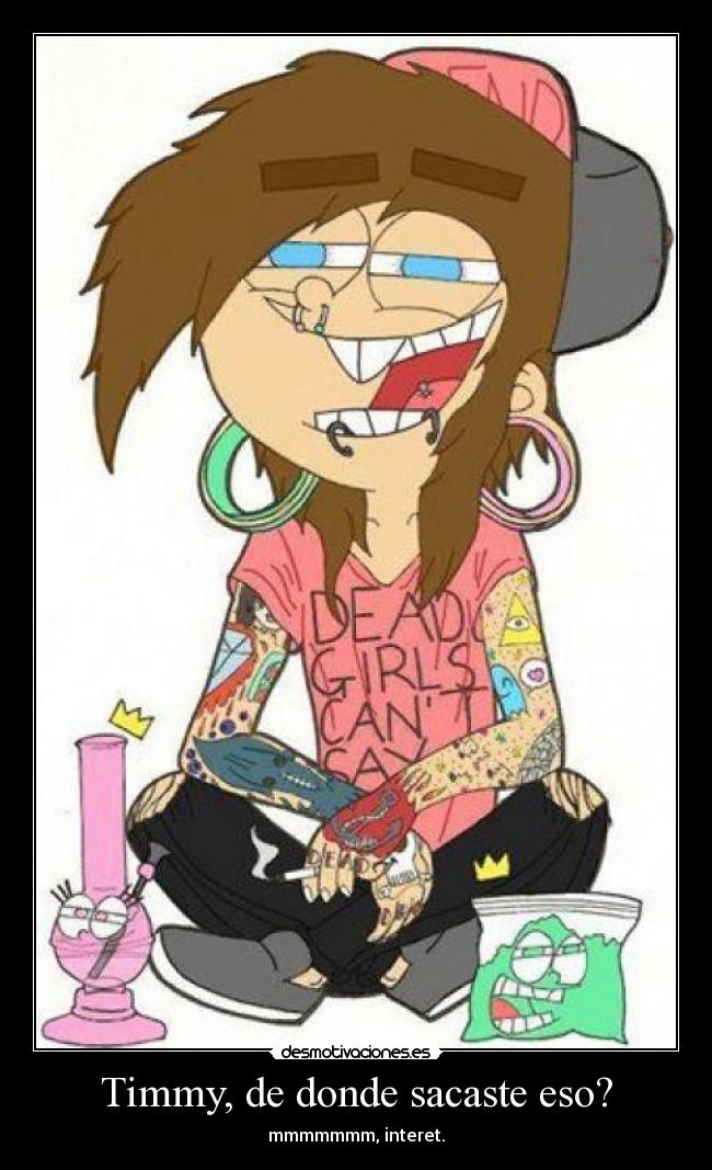 Timmy, de donde sacaste eso? - 