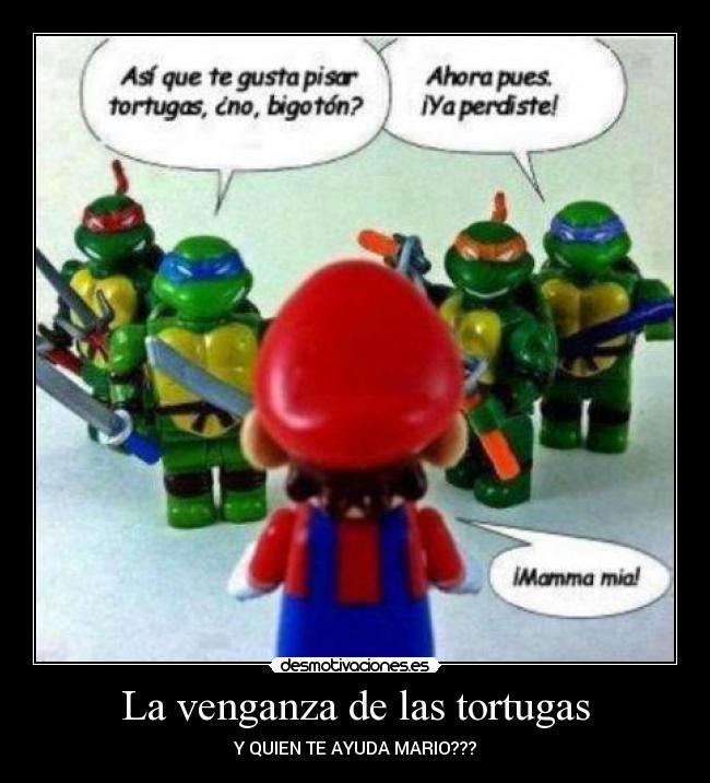 La venganza de las tortugas - Y QUIEN TE AYUDA MARIO???