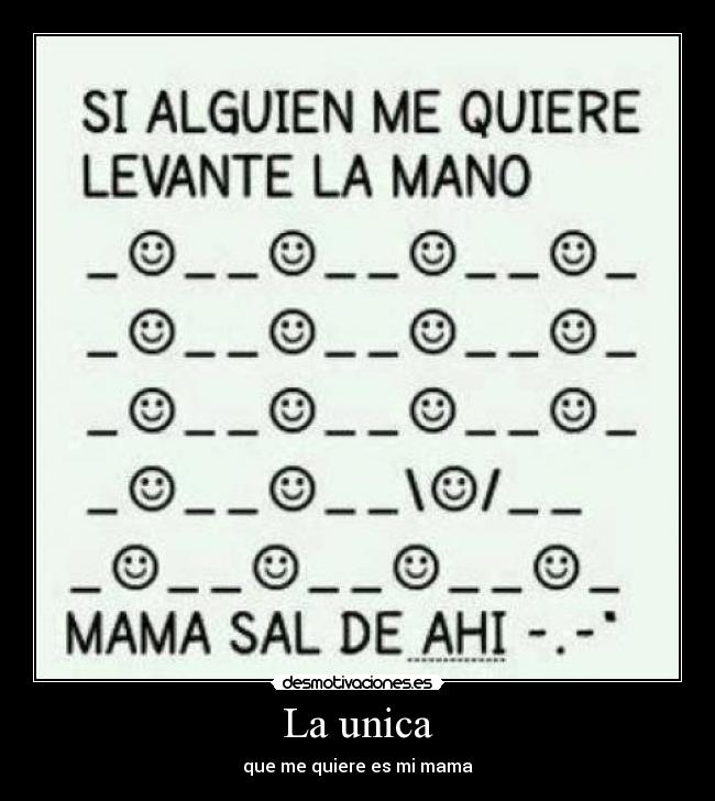 La unica - que me quiere es mi mama