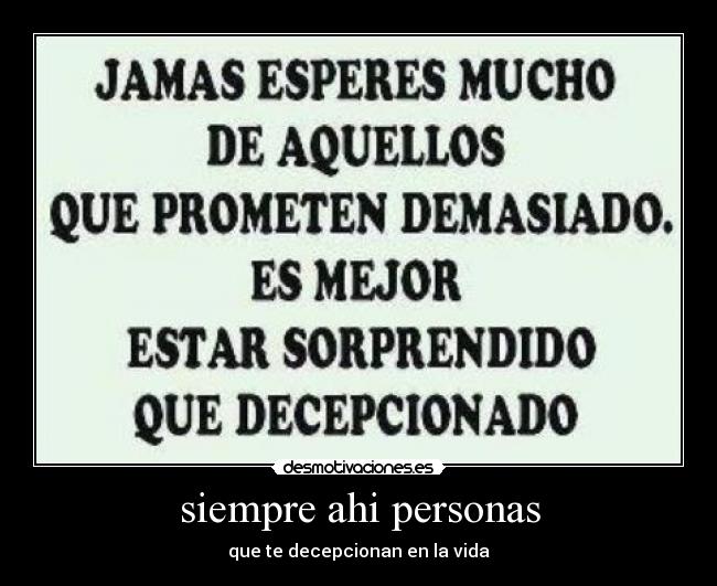 siempre ahi personas - que te decepcionan en la vida