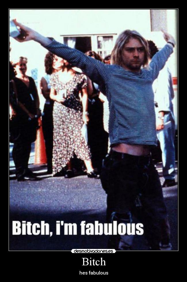 Bitch - hes fabulous