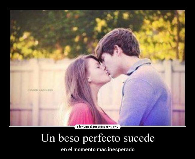 Un beso perfecto sucede - 