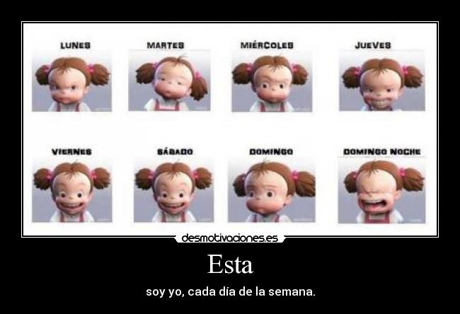 Esta - soy yo, cada día de la semana.