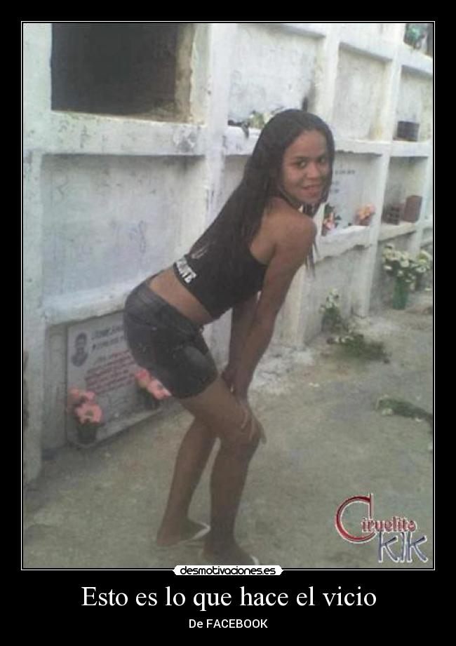 Esto es lo que hace el vicio - De FACEBOOK