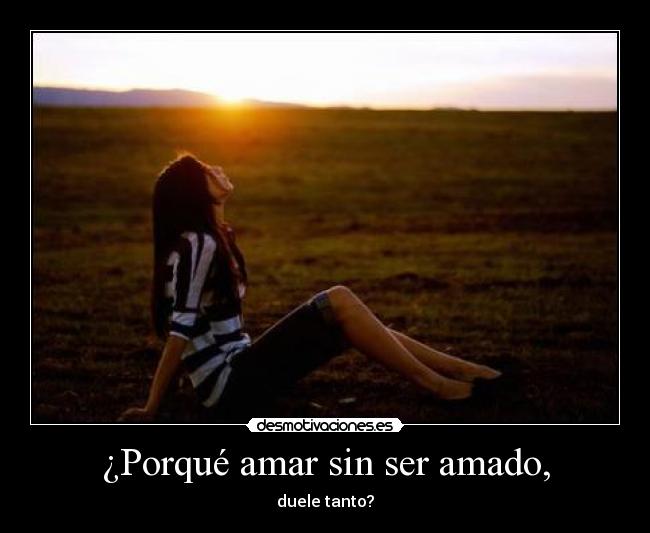 ¿Porqué amar sin ser amado, - 