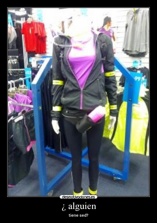 ¿ alguien - tiene sed?