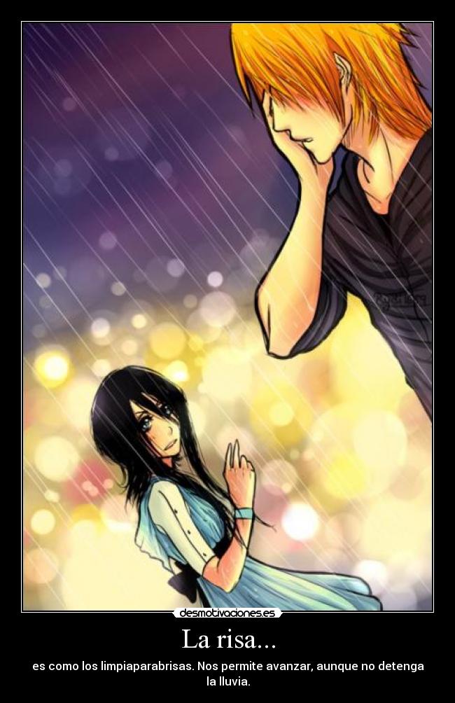 La risa... - es como los limpiaparabrisas. Nos permite avanzar, aunque no detenga la lluvia.