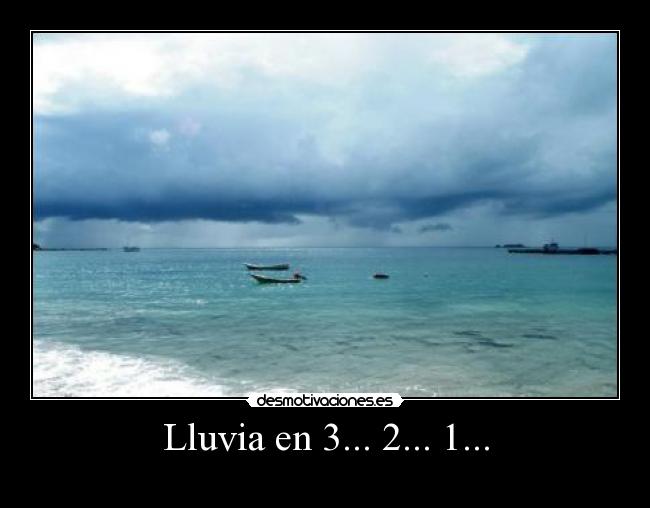 Lluvia en 3... 2... 1... - 