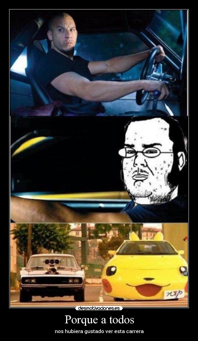 Porque a todos - nos hubiera gustado ver esta carrera