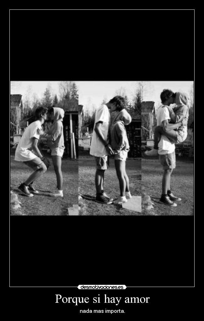 Porque si hay amor - nada mas importa.