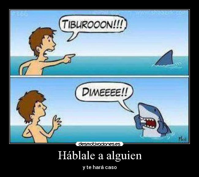 Háblale a alguien - y te hará caso