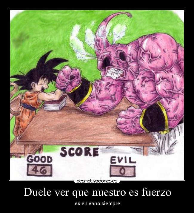 Duele ver que nuestro es fuerzo -