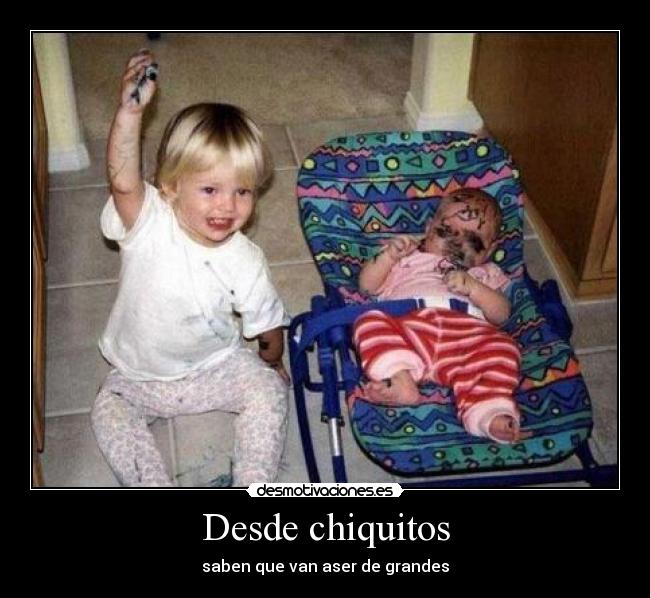 Desde chiquitos -