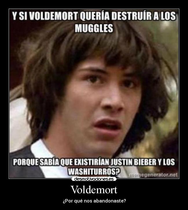 Voldemort - ¿Por qué nos abandonaste?
