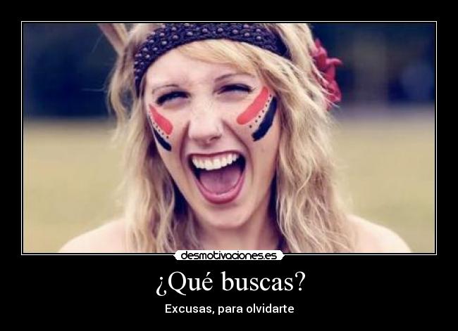 ¿Qué buscas? - Excusas, para olvidarte