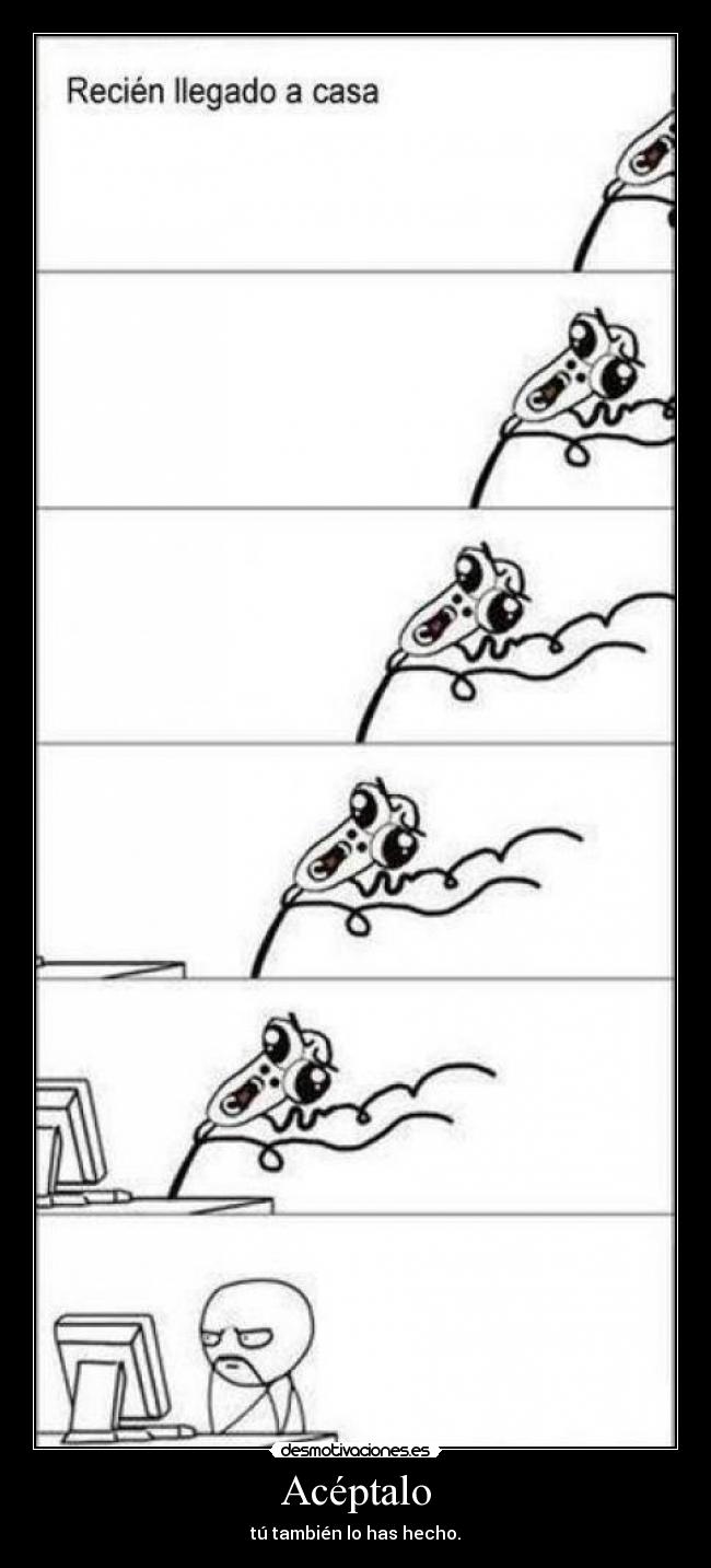 Acéptalo - tú también lo has hecho.