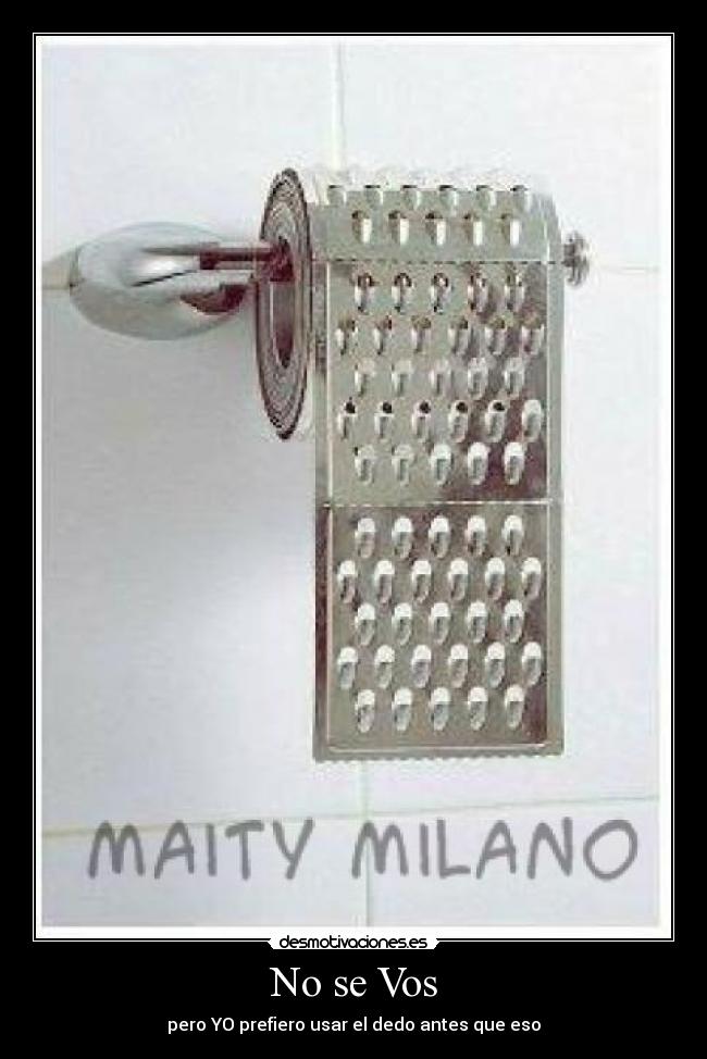 No se Vos - pero YO prefiero usar el dedo antes que eso