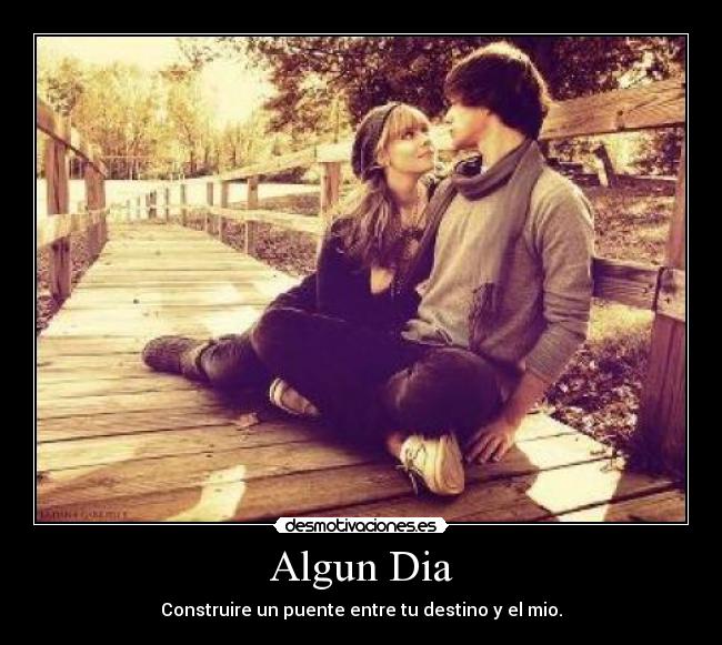 Algun Dia - Construire un puente entre tu destino y el mio.