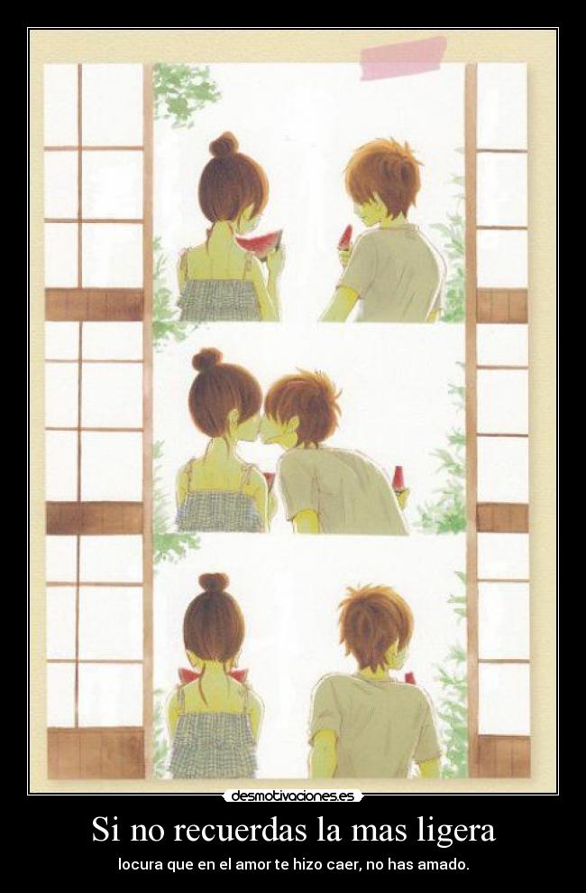 Si no recuerdas la mas ligera - locura que en el amor te hizo caer, no has amado.