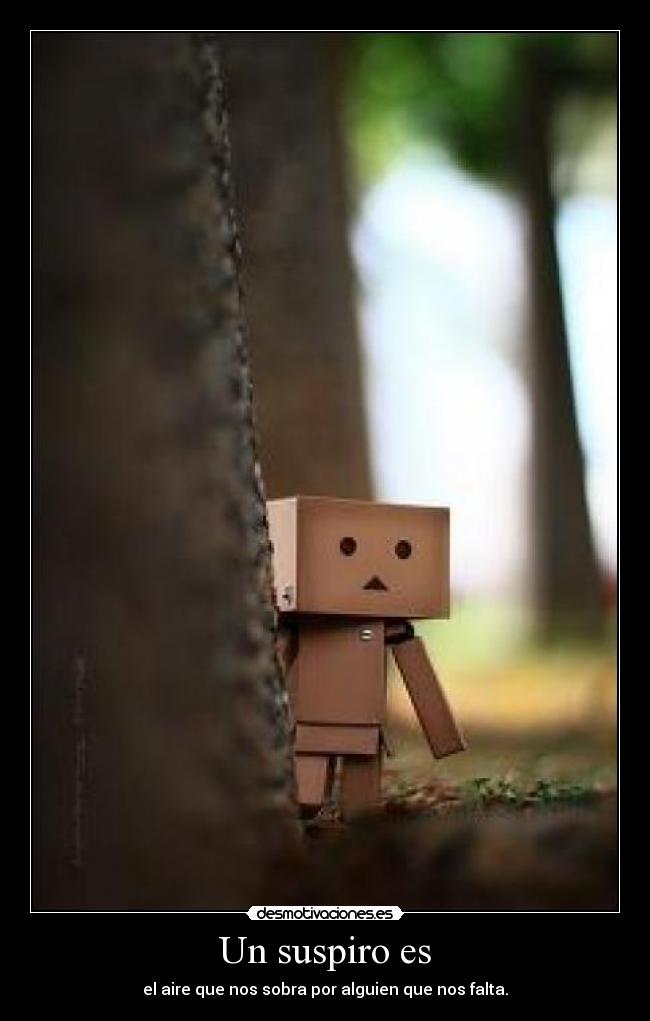 Un suspiro es - el aire que nos sobra por alguien que nos falta.