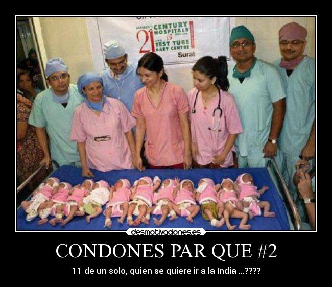 CONDONES PAR QUE #2 - 11 de un solo, quien se quiere ir a la India ...????