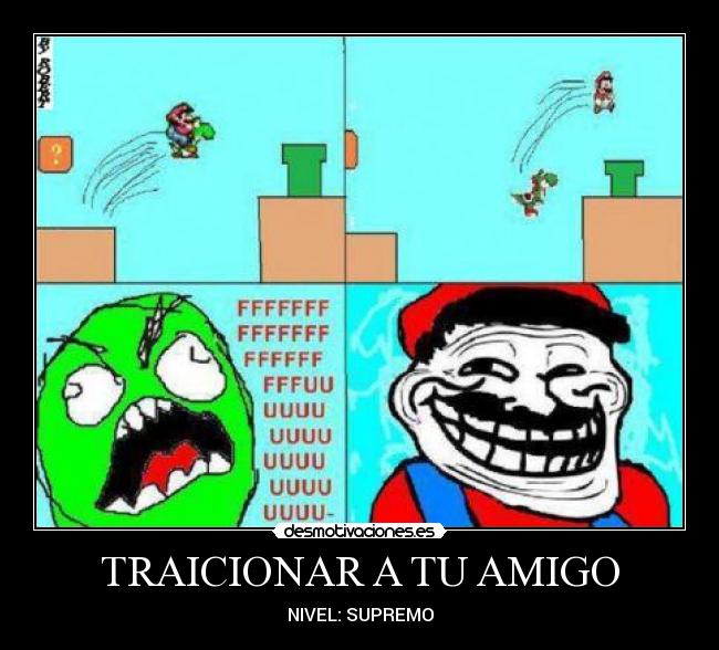 TRAICIONAR A TU AMIGO - NIVEL: SUPREMO