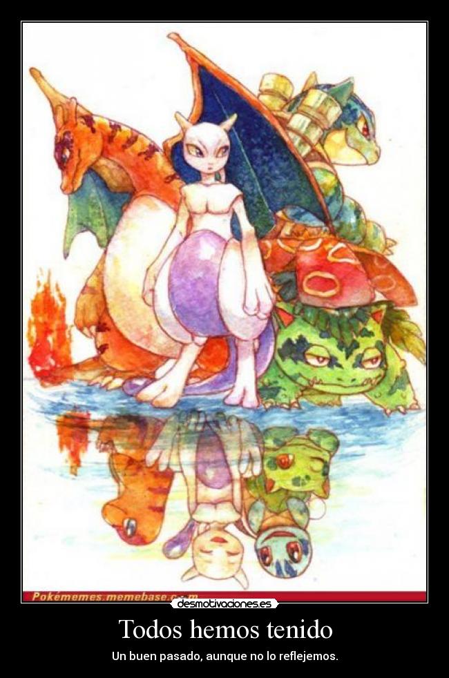 Todos hemos tenido - Un buen pasado, aunque no lo reflejemos.