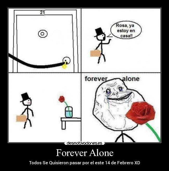 Forever Alone - Todos Se Quisieron pasar por el este 14 de Febrero XD