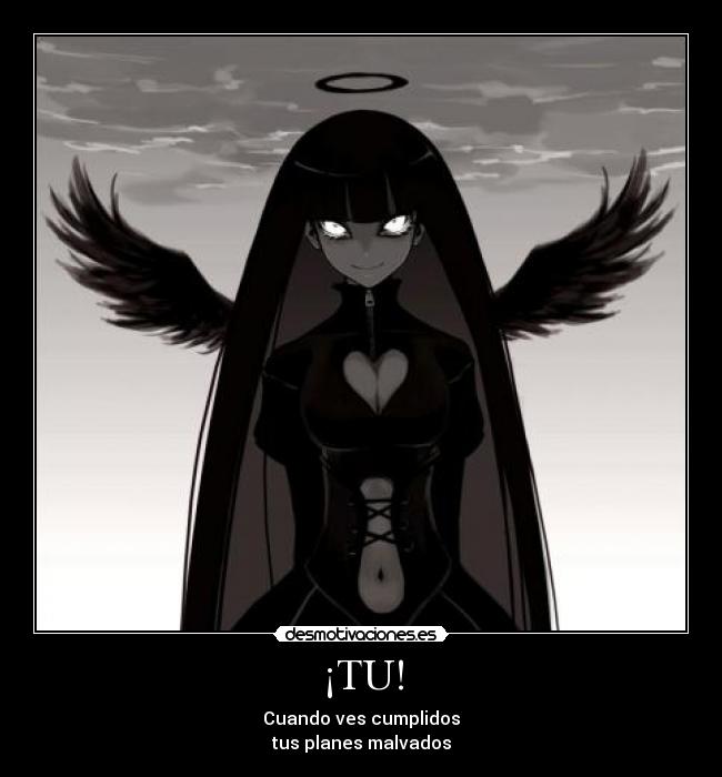 ¡TU! - Cuando ves cumplidos
tus planes malvados