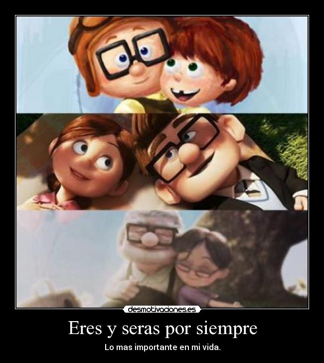 Eres y seras por siempre - Lo mas importante en mi vida.