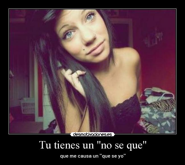 Tu tienes un no se que - 