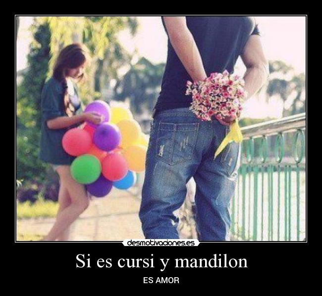 Si es cursi y mandilon -