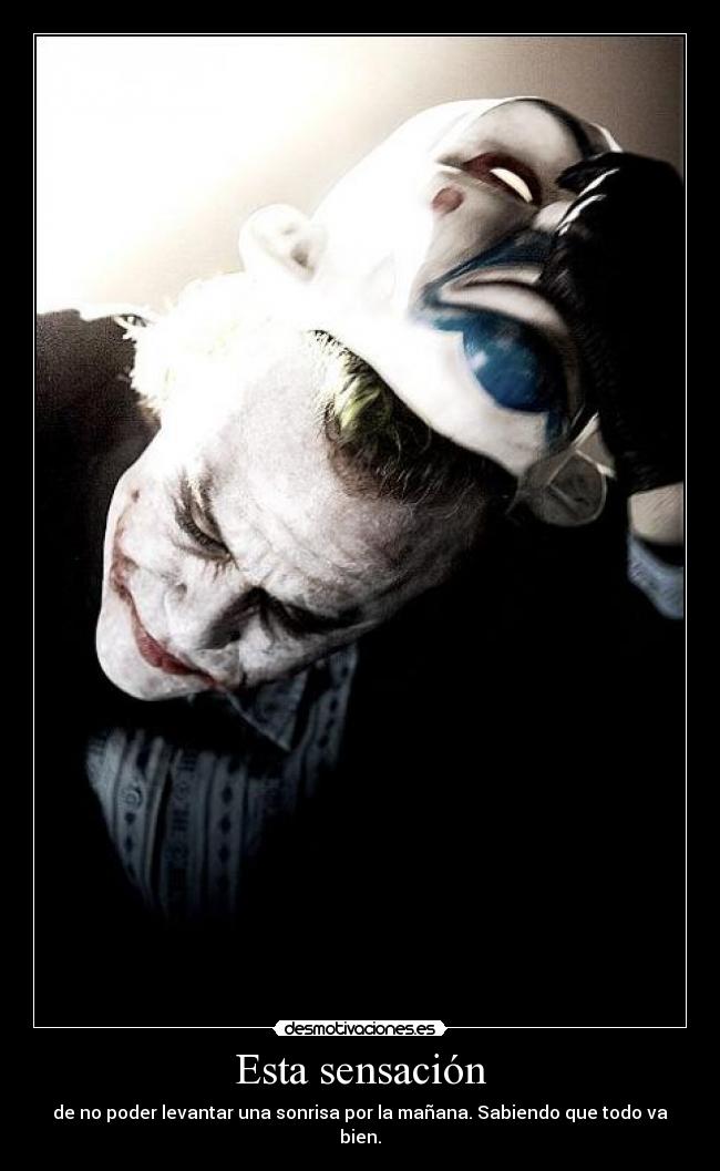 Esta sensación - de no poder levantar una sonrisa por la mañana. Sabiendo que todo va bien.