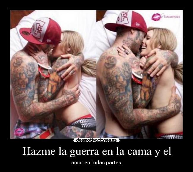 Hazme la guerra en la cama y el - amor en todas partes.