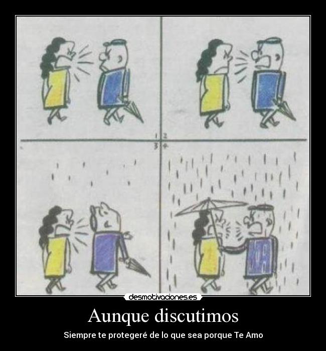 Aunque discutimos - Siempre te protegeré de lo que sea porque Te Amo