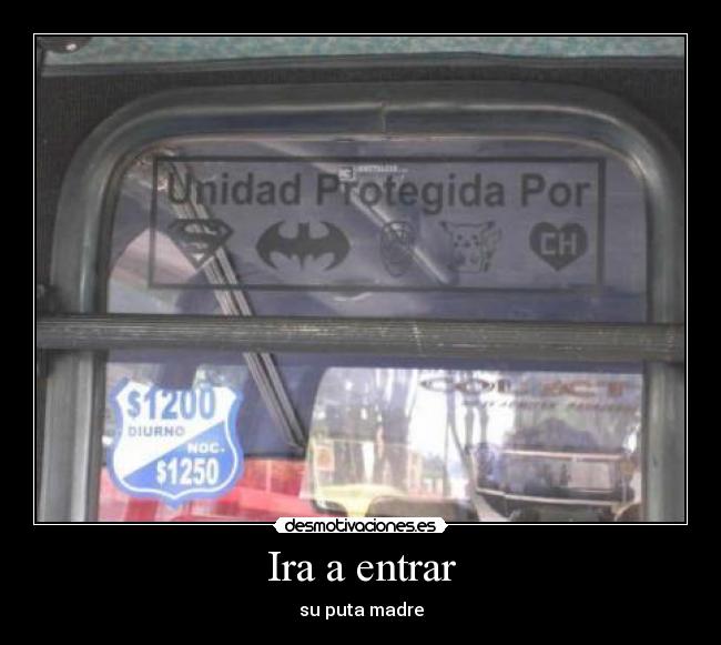 Ira a entrar - su puta madre